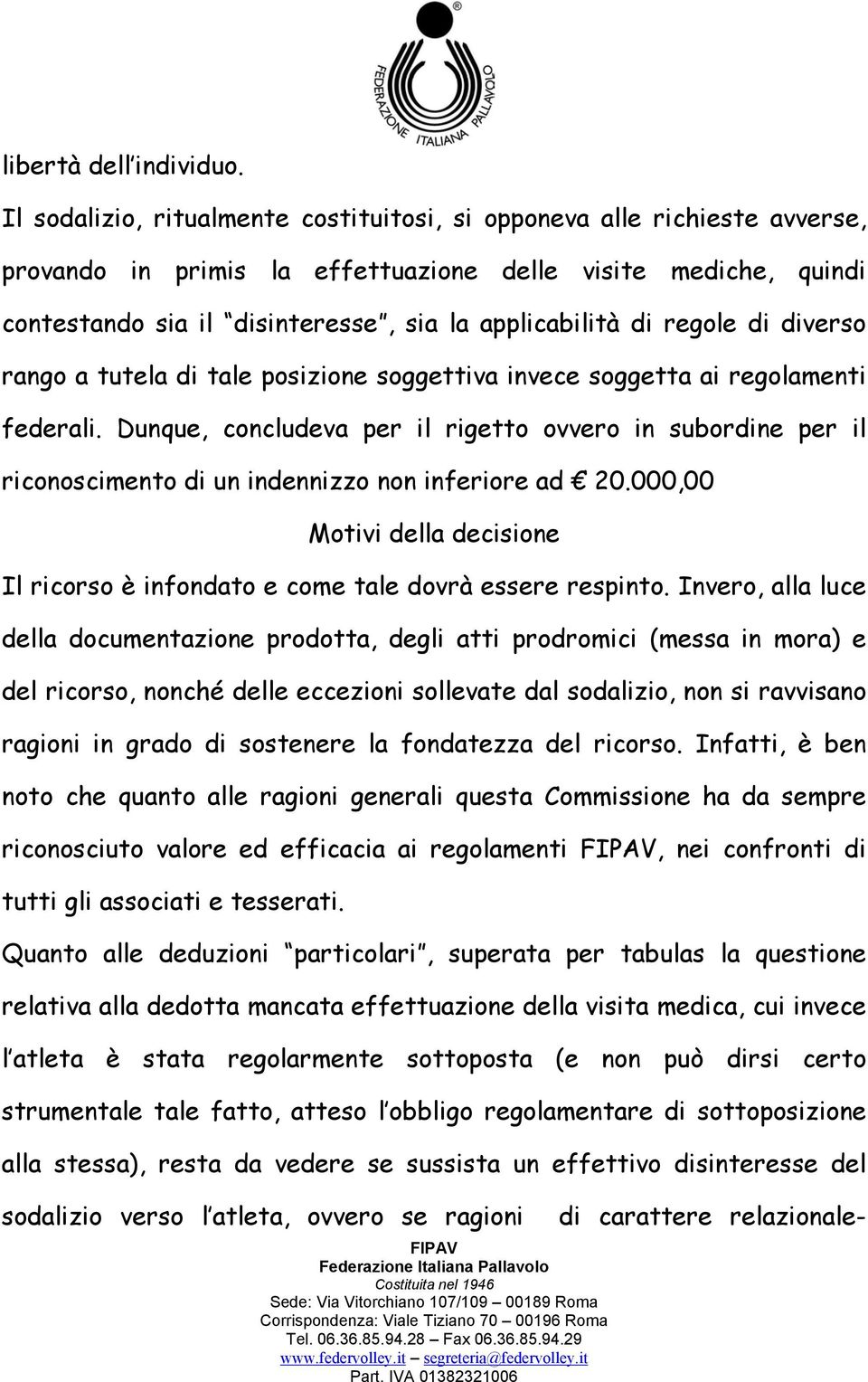 regole di diverso rango a tutela di tale posizione soggettiva invece soggetta ai regolamenti federali.