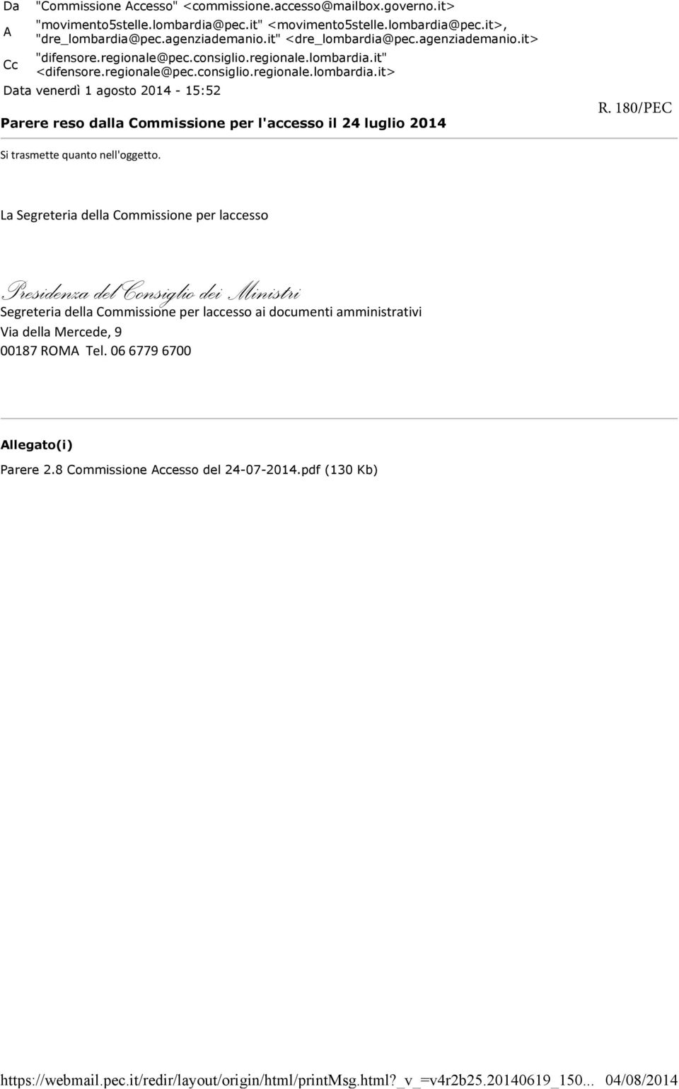 regionale@pec.consiglio.regionale.lombardia.it> Data venerdì 1 agosto 2014-15:52 Parere reso dalla Commissione per l'accesso il 24 luglio 2014 R. 180/PEC Si trasmette quanto nell'oggetto.