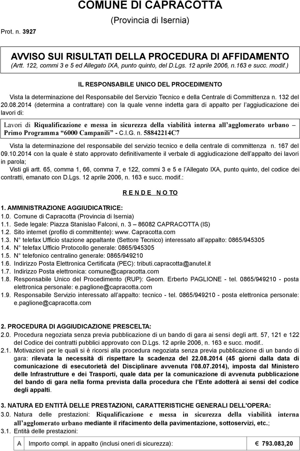 2014 (determina a contrattare) con la quale venne indetta gara di appalto per l aggiudicazione dei lavori di: Lavori di Riqualificazione e messa in sicurezza della viabilità interna all agglomerato