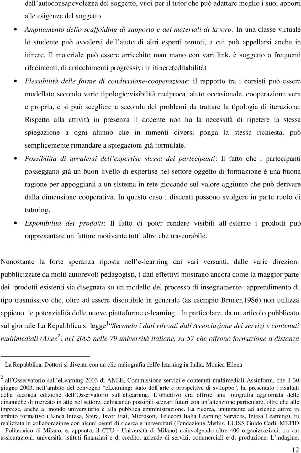 Il materiale può essere arricchito man mano con vari link, è soggetto a frequenti rifacimenti, di arricchimenti progressivi in itinere(editabilità) Flessibilità delle forme di