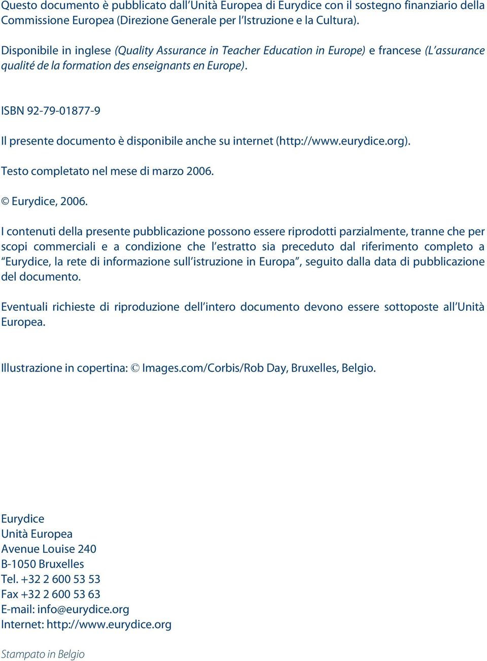 ISBN 92-79-01877-9 Il presente documento è disponibile anche su internet (http://www.eurydice.org). Testo completato nel mese di marzo 2006. Eurydice, 2006.