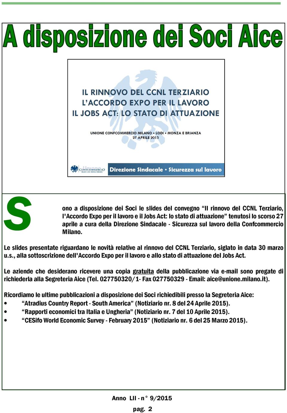 Le aziende che desiderano ricevere una copia gratuita della pubblicazione via e-mail sono pregate di richiederla alla Segreteria Aice (Tel. 027750320/1- Fax 027750329 - Email: aice@unione.milano.it).