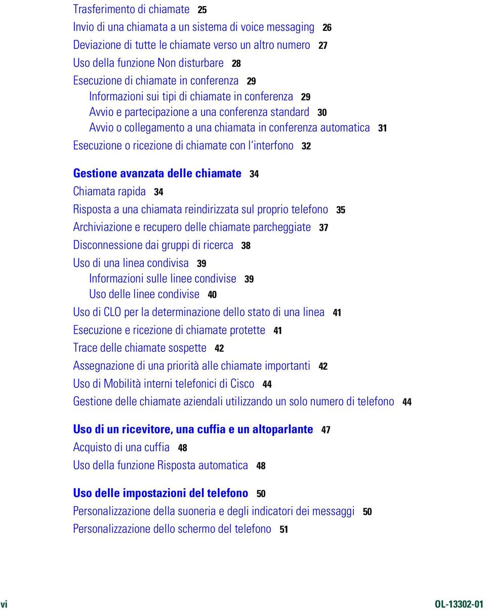 Esecuzione o ricezione di chiamate con l'interfono 32 Gestione avanzata delle chiamate 34 Chiamata rapida 34 Risposta a una chiamata reindirizzata sul proprio telefono 35 Archiviazione e recupero