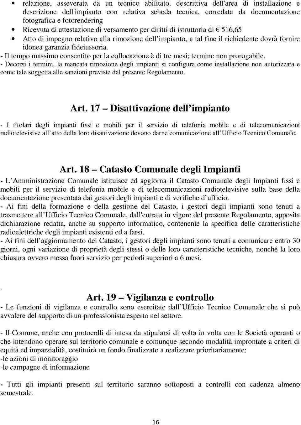 - Il tempo massimo consentito per la collocazione è di tre mesi; termine non prorogabile.