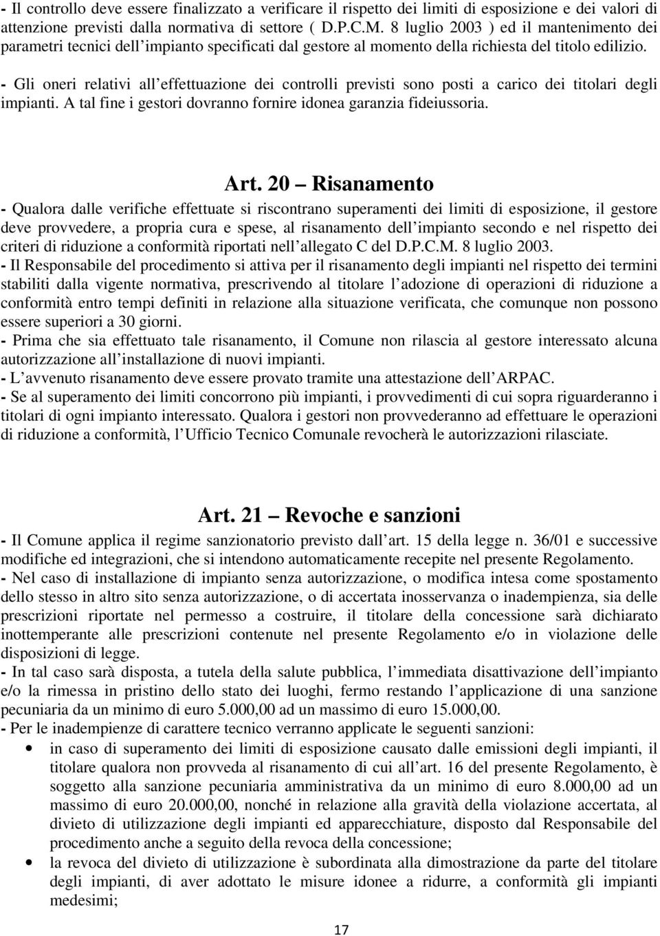 - Gli oneri relativi all effettuazione dei controlli previsti sono posti a carico dei titolari degli impianti. A tal fine i gestori dovranno fornire idonea garanzia fideiussoria. Art.