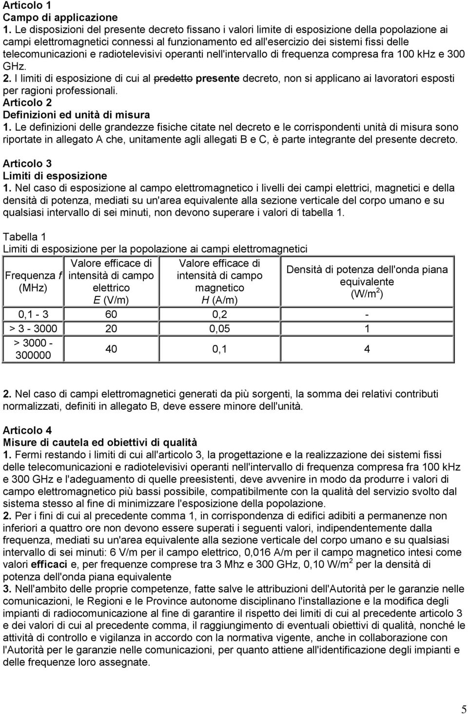 telecomunicazioni e radiotelevisivi operanti nell'intervallo di frequenza compresa fra 100 khz e 300 GHz. 2.