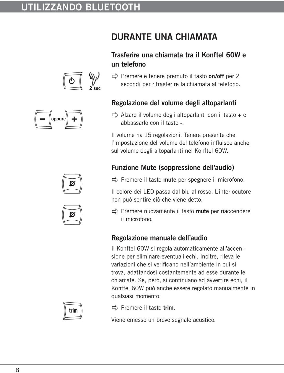 Tenere presente che l impostazione del volume del telefono influisce anche sul volume degli altoparlanti nel Konftel 60W.