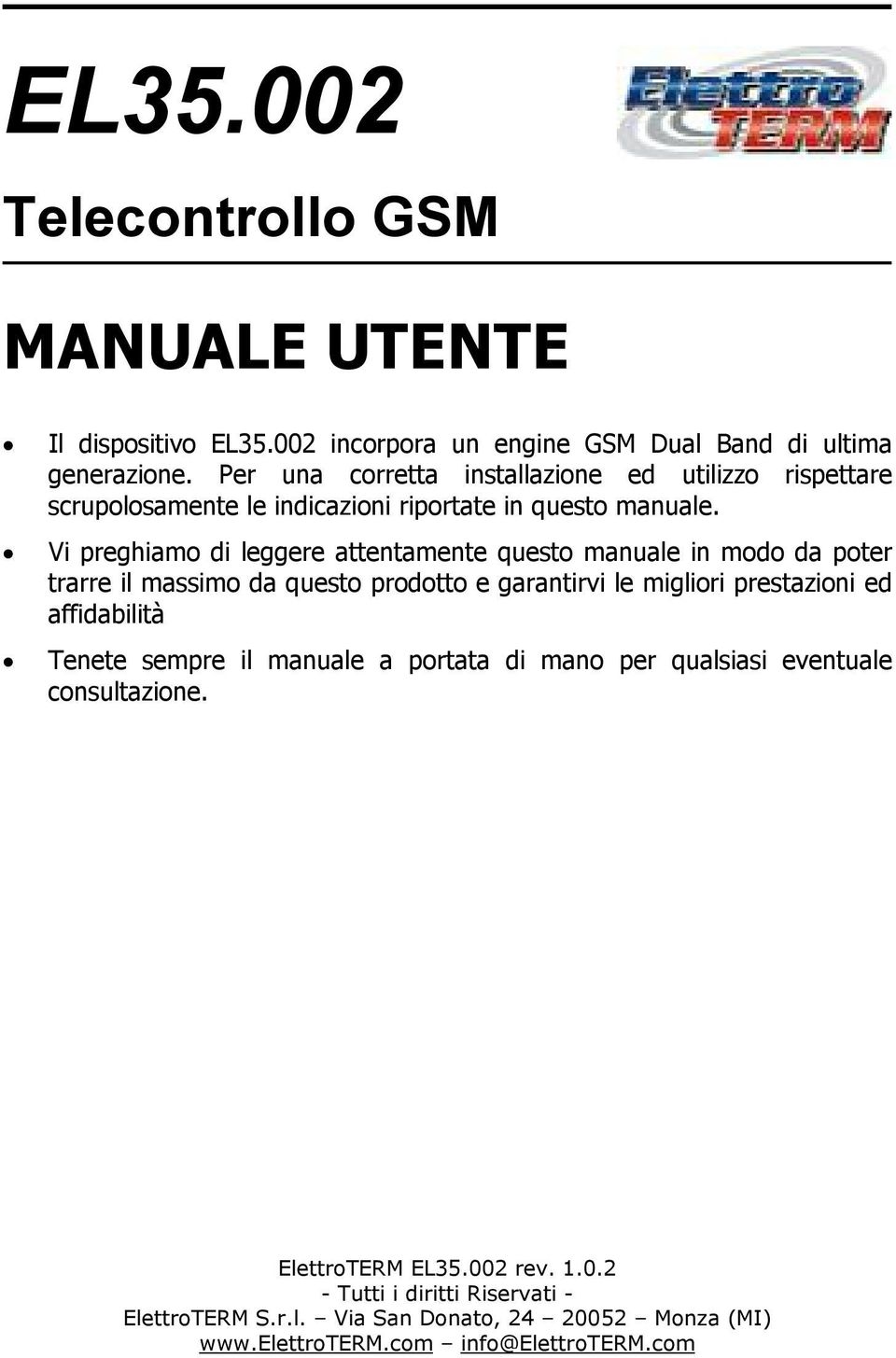 Vi preghiamo di leggere attentamente questo manuale in modo da poter trarre il massimo da questo prodotto e garantirvi le migliori prestazioni ed affidabilità