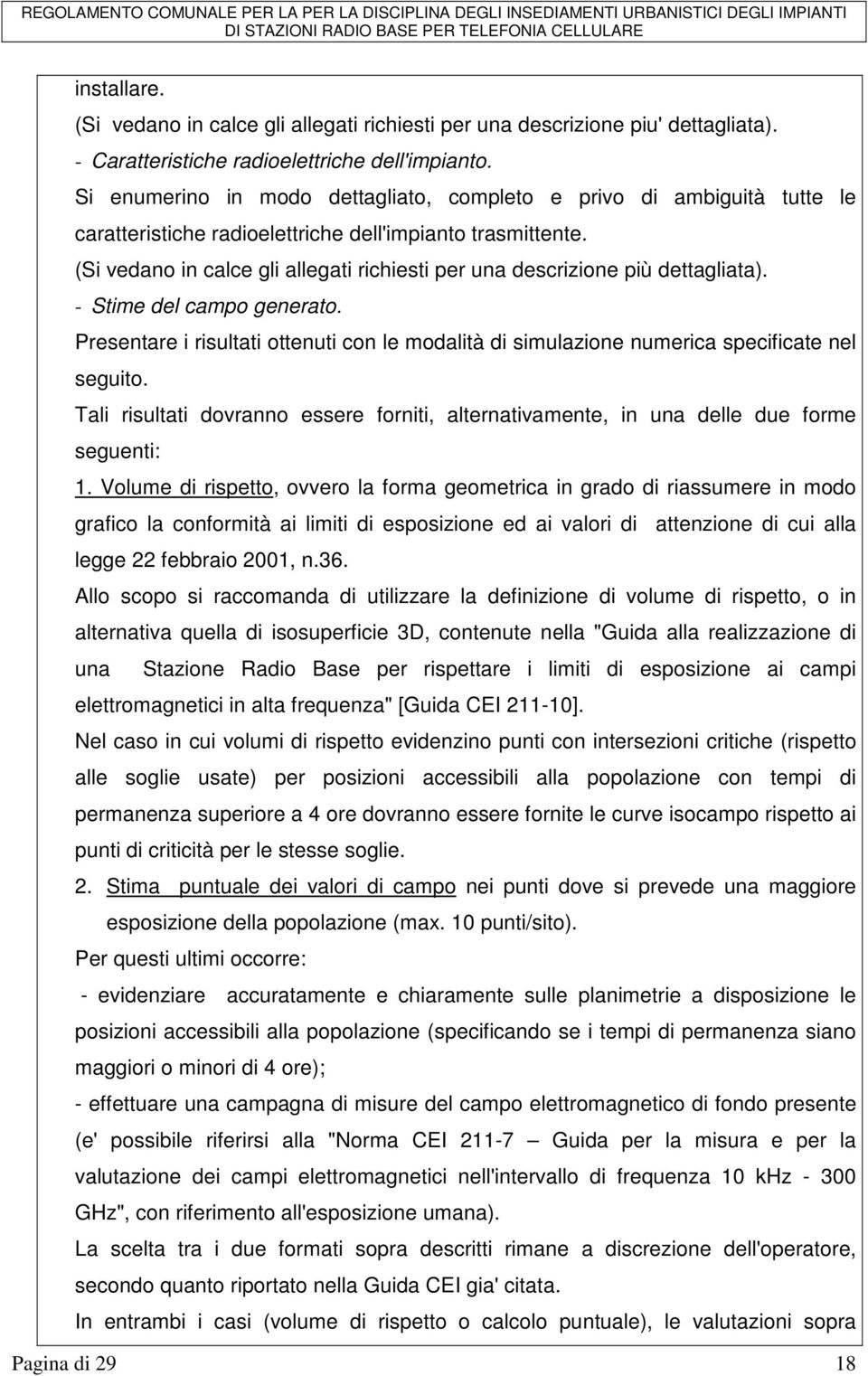 (Si vedano in calce gli allegati richiesti per una descrizione più dettagliata). - Stime del campo generato.