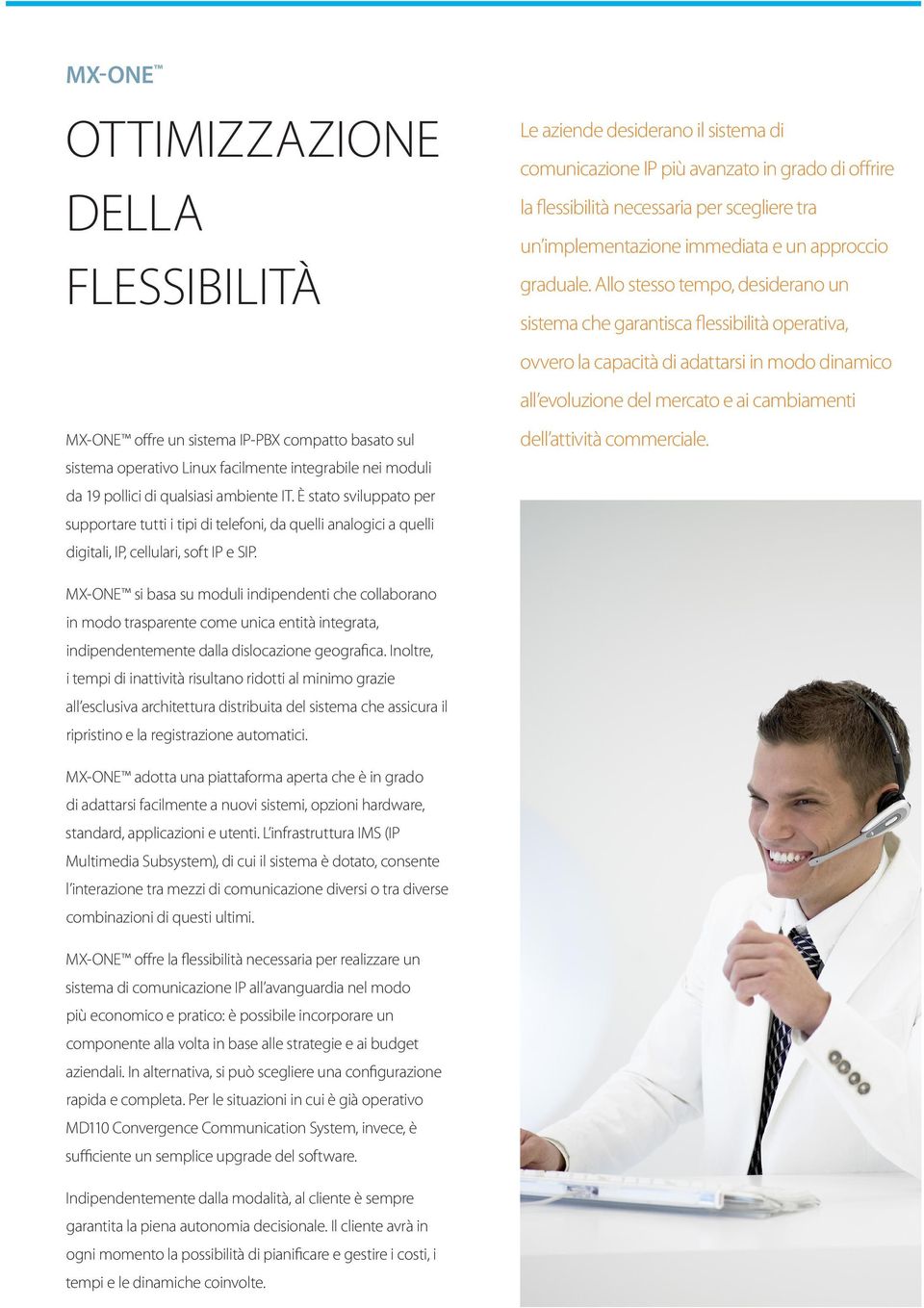 Le aziende desiderano il sistema di comunicazione IP più avanzato in grado di offrire la flessibilità necessaria per scegliere tra un implementazione immediata e un approccio graduale.