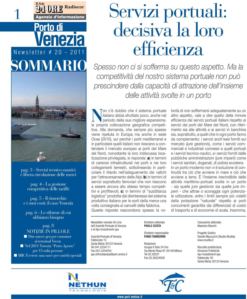 3 - Servizi tecnico-nautici e libera circolazione delle merci pag. 4 - La gestione competitiva delle tariffe pag. 5 - Il rimorchio e i suoi costi: il caso Venezia pag.