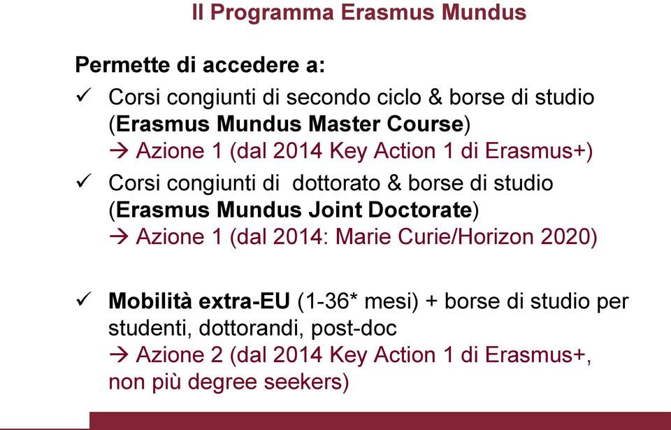 (Erasmus Mundus Joint Doctorate) Azione 1 (dal 2014: Marie Curie/Horizon 2020) Mobilità extra-eu (1-36* mesi) +