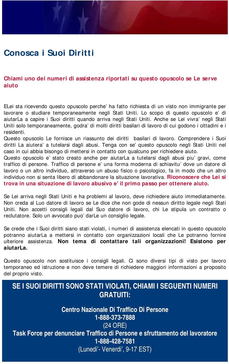 Anche se Lei vivra negli Stati Uniti solo temporaneamente, godra di molti diritti basilari di lavoro di cui godono i cittadini e i residenti.