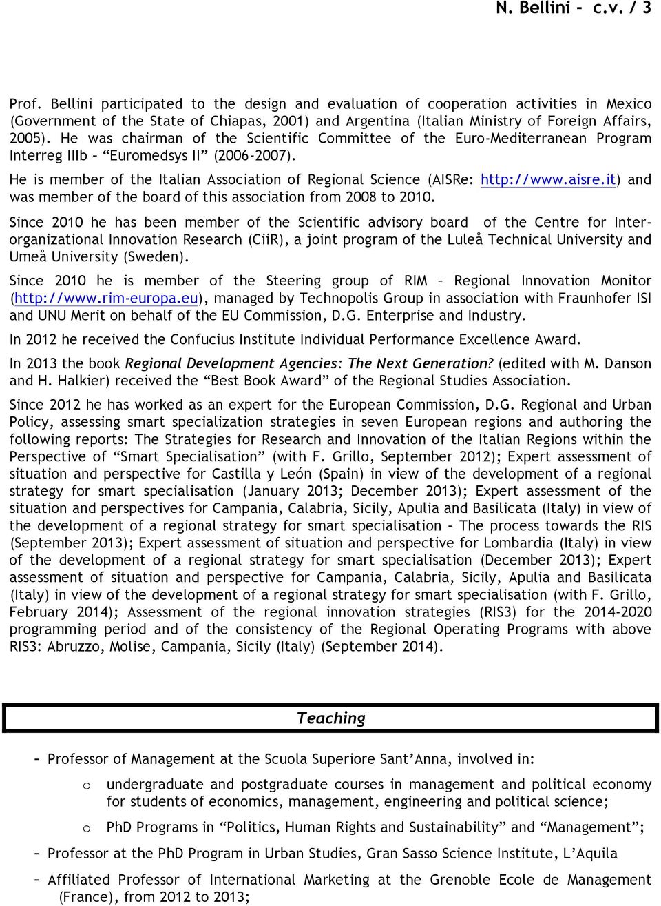 He was chairman of the Scientific Committee of the Euro-Mediterranean Program Interreg IIIb Euromedsys II (2006-2007). He is member of the Italian Association of Regional Science (AISRe: http://www.