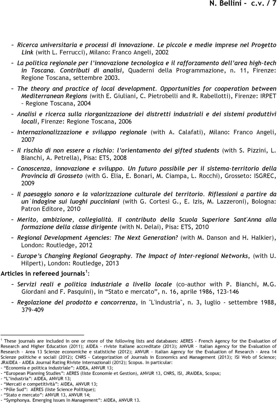 11, Firenze: Regione Toscana, settembre 2003. - The theory and practice of local development. Opportunities for cooperation between Mediterranean Regions (with E. Giuliani, C. Pietrobelli and R.