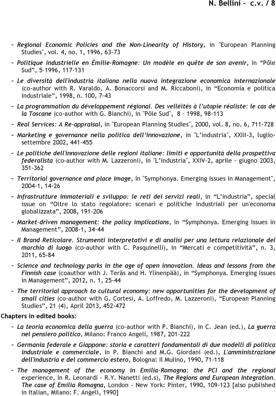 internazionale (co-author with R. Varaldo, A. Bonaccorsi and M. Riccaboni), in Economia e politica industriale, 1998, n. 100, 7 43 - La programmation du développement régional.