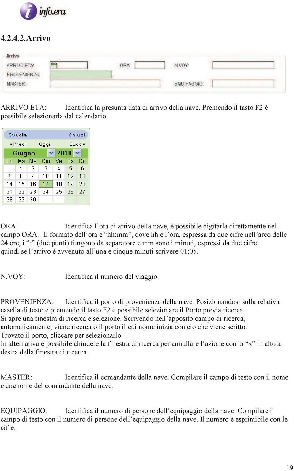 Il formato dell ora è hh:mm, dove hh è l ora, espressa da due cifre nell arco delle 24 ore, i : (due punti) fungono da separatore e mm sono i minuti, espressi da due cifre: quindi se l arrivo è