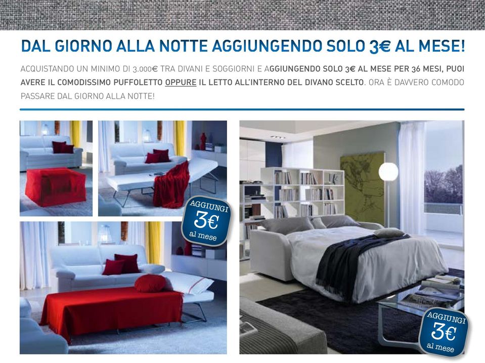 IL COMODISSIMO PUFFOLETTO OPPURE IL LETTO ALL INTERNO DEL DIVANO SCELTO.