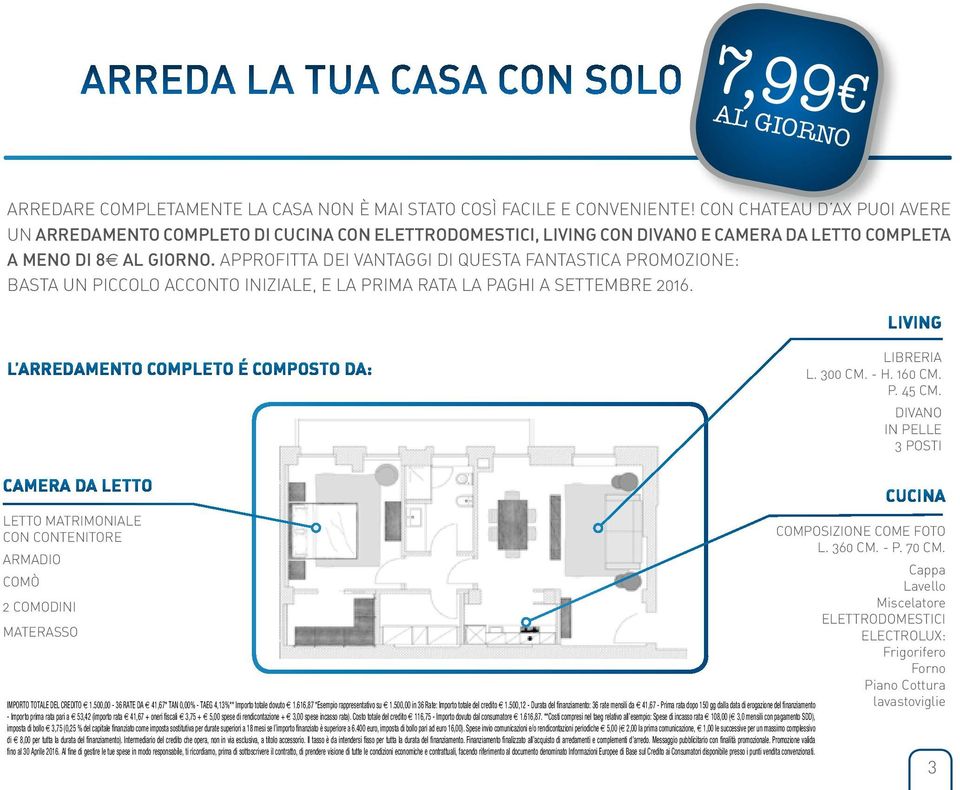 APPROFITTA DEI VANTAGGI DI QUESTA FANTASTICA PROMOZIONE: BASTA UN PICCOLO ACCONTO INIZIALE, E LA PRIMA RATA LA PAGHI A SETTEMBRE 2016. LIVING L ARREDAMENTO COMPLETO É COMPOSTO DA: LIBRERIA L. 300 CM.