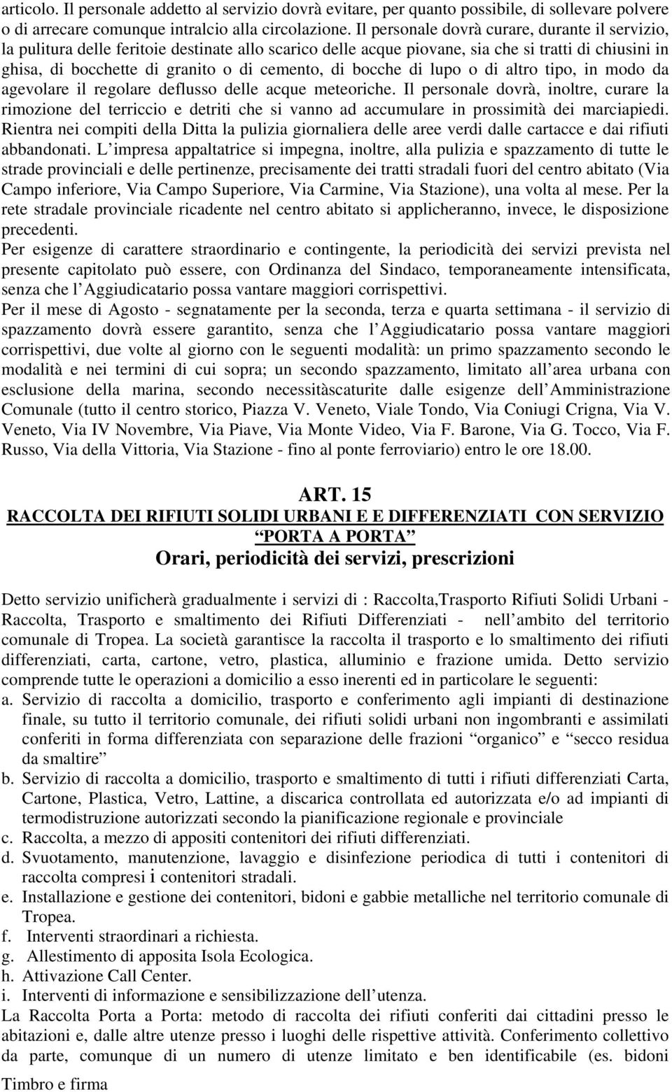 bocche di lupo o di altro tipo, in modo da agevolare il regolare deflusso delle acque meteoriche.