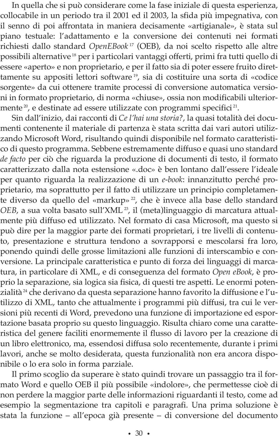 possibili alternative 18 per i particolari vantaggi offerti, primi fra tutti quello di essere «aperto» e non proprietario, e per il fatto sia di poter essere fruito direttamente su appositi lettori