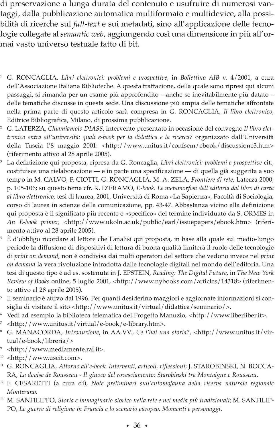 RONCAGLIA, Libri elettronici: problemi e prospettive, in Bollettino AIB n. 4/2001, a cura dell Associazione Italiana Biblioteche.