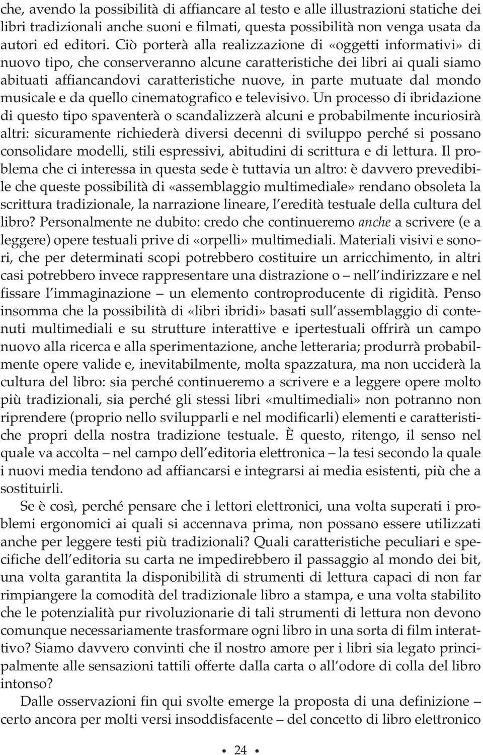 dal mondo musicale e da quello cinematografico e televisivo.