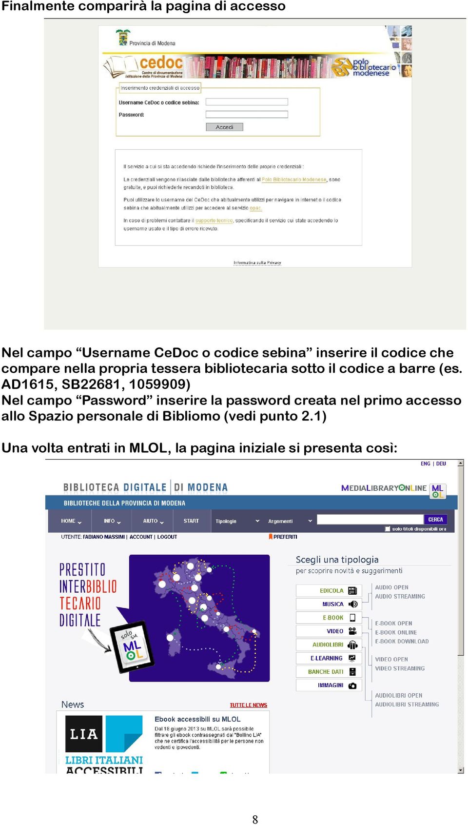 AD1615, SB22681, 1059909) Nel campo Password inserire la password creata nel primo accesso allo