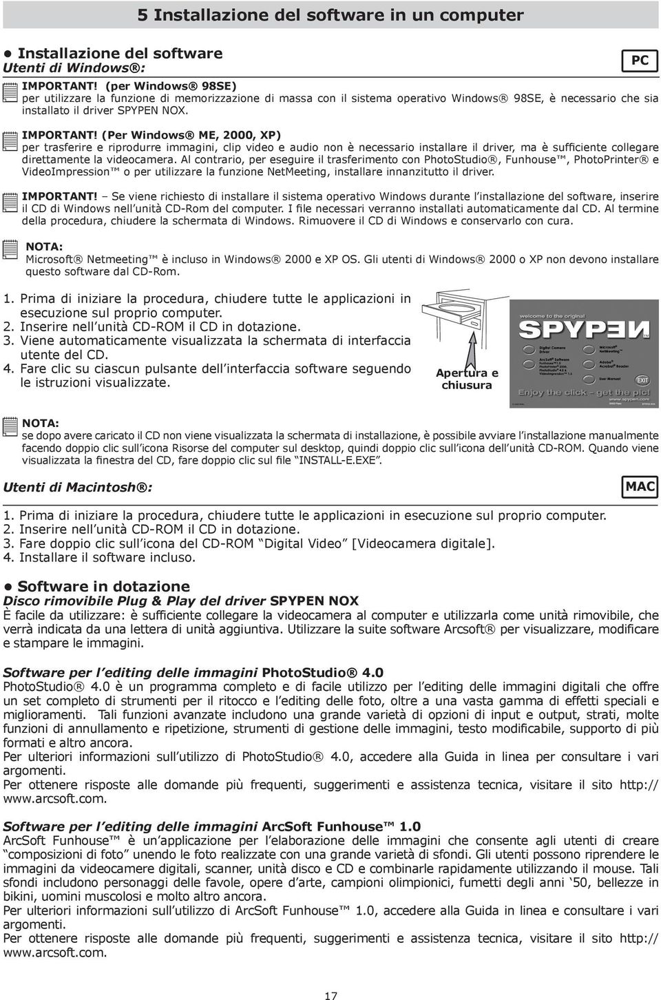 (Per Windows ME, 2000, XP) per trasferire e riprodurre immagini, clip video e audio non è necessario installare il driver, ma è sufficiente collegare direttamente la videocamera.