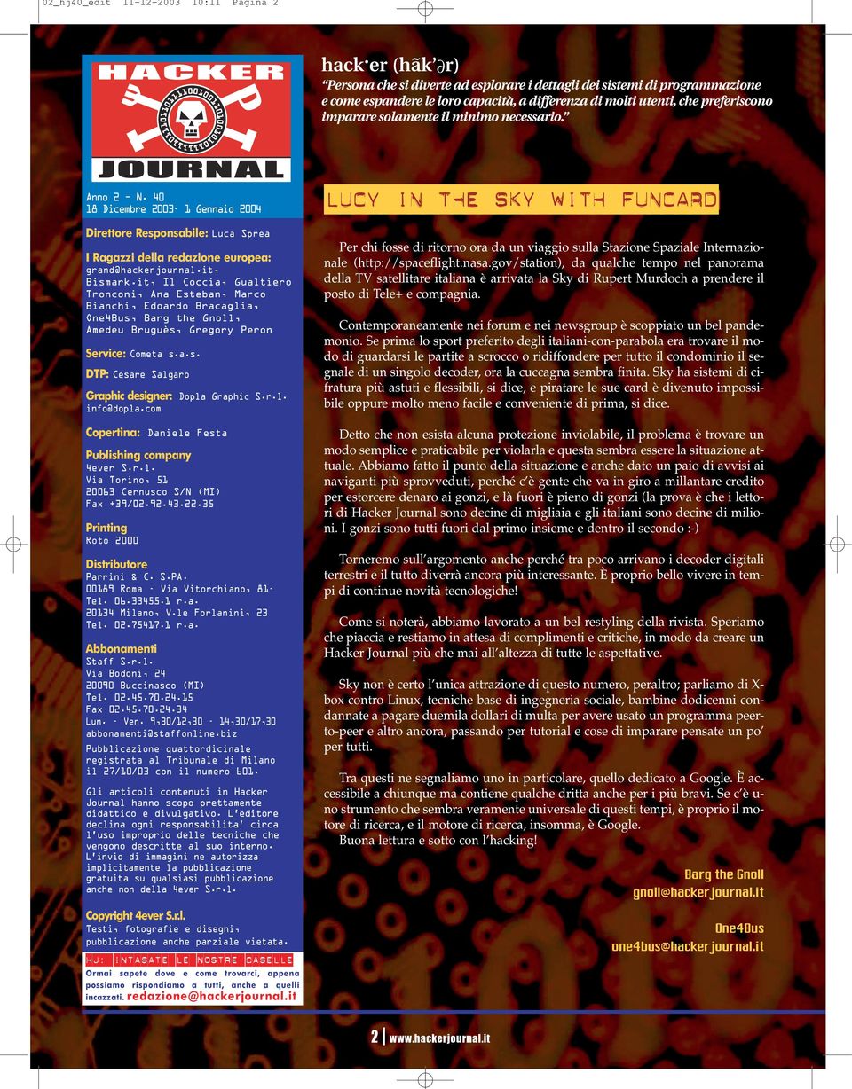 necessario. Anno 2 N. 40 18 Dicembre 2003-1 Gennaio 2004 Direttore Responsabile: Luca Sprea I Ragazzi della redazione europea: grand@hackerjournal.it, Bismark.