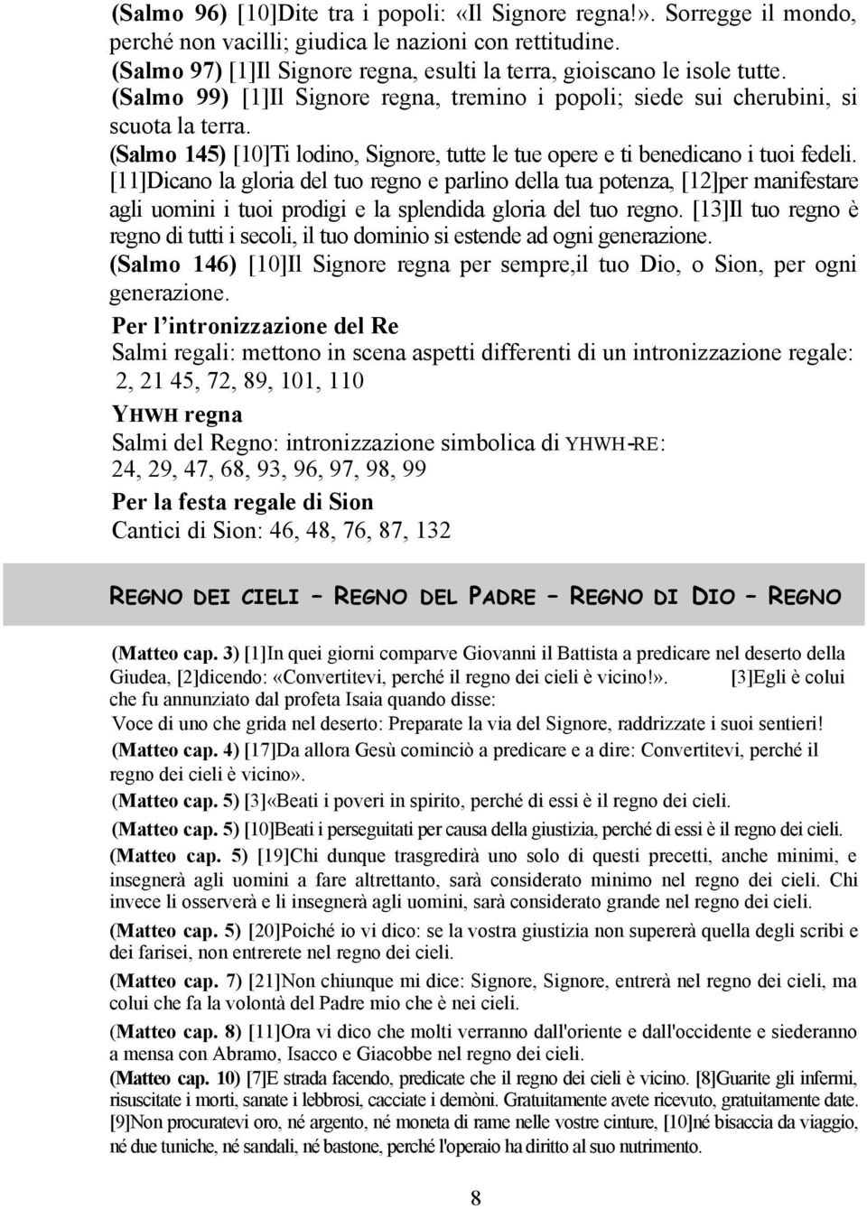 (Salmo 145) [10]Ti lodino, Signore, tutte le tue opere e ti benedicano i tuoi fedeli.