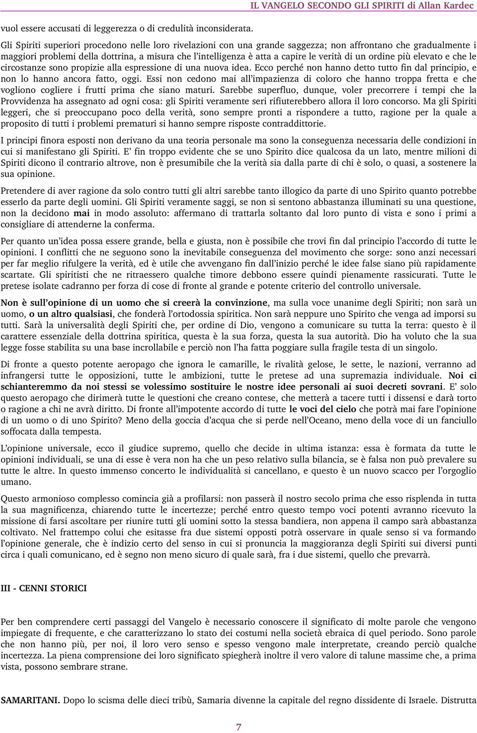 misura che l intelligenza è atta a capire le verità di un ordine più elevato e che le circostanze sono propizie alla espressione di una nuova idea.