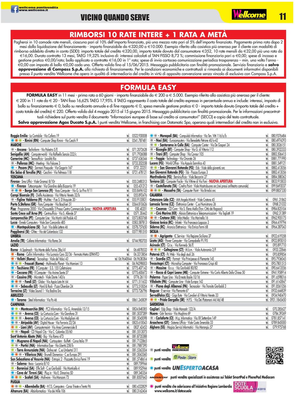 importo finanziato. Pagamento prima rata dopo 2 mesi dalla liquidazione del finanziamento - importo finanziabile da 320,00 a 10.000.