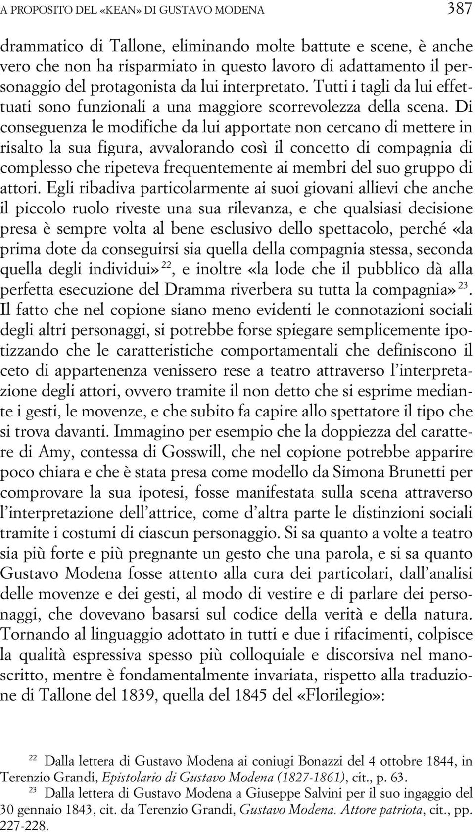 Di conseguenza le modifiche da lui apportate non cercano di mettere in risalto la sua figura, avvalorando così il concetto di compagnia di complesso che ripeteva frequentemente ai membri del suo