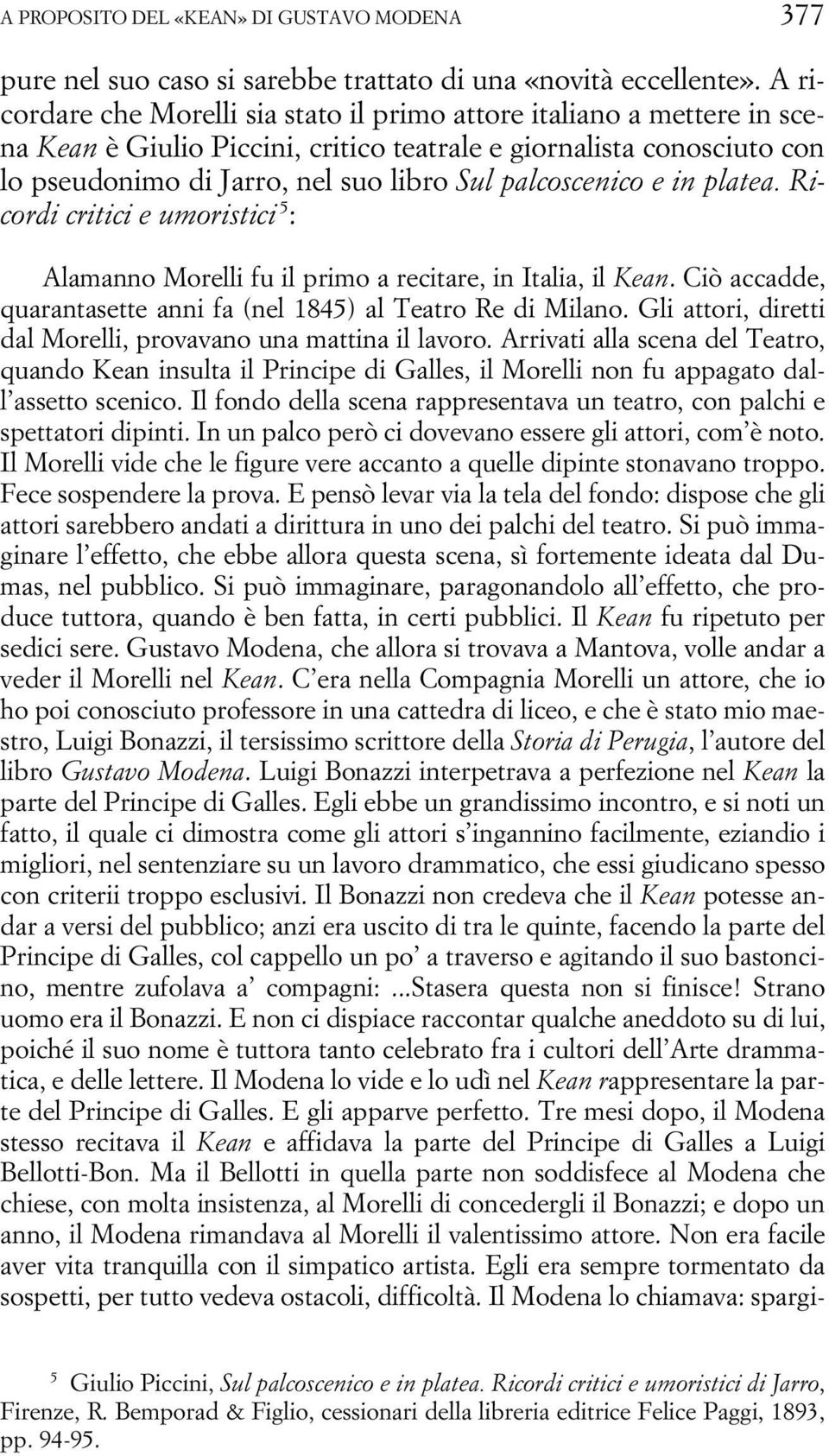 palcoscenico e in platea. Ricordi critici e umoristici 5 : Alamanno Morelli fu il primo a recitare, in Italia, il Kean. Ciò accadde, quarantasette anni fa (nel 1845) al Teatro Re di Milano.