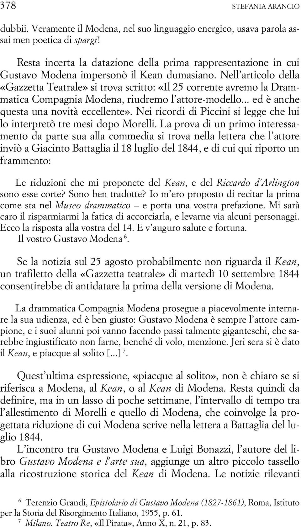 Nell articolo della «Gazzetta Teatrale» si trova scritto: «Il 25 corrente avremo la Drammatica Compagnia Modena, riudremo l attore-modello... ed è anche questa una novità eccellente».