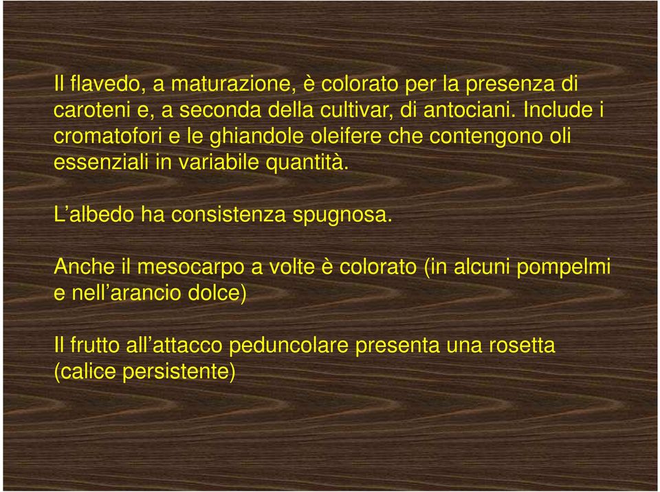 Include i cromatofori e le ghiandole oleifere che contengono oli essenziali in variabile quantità.