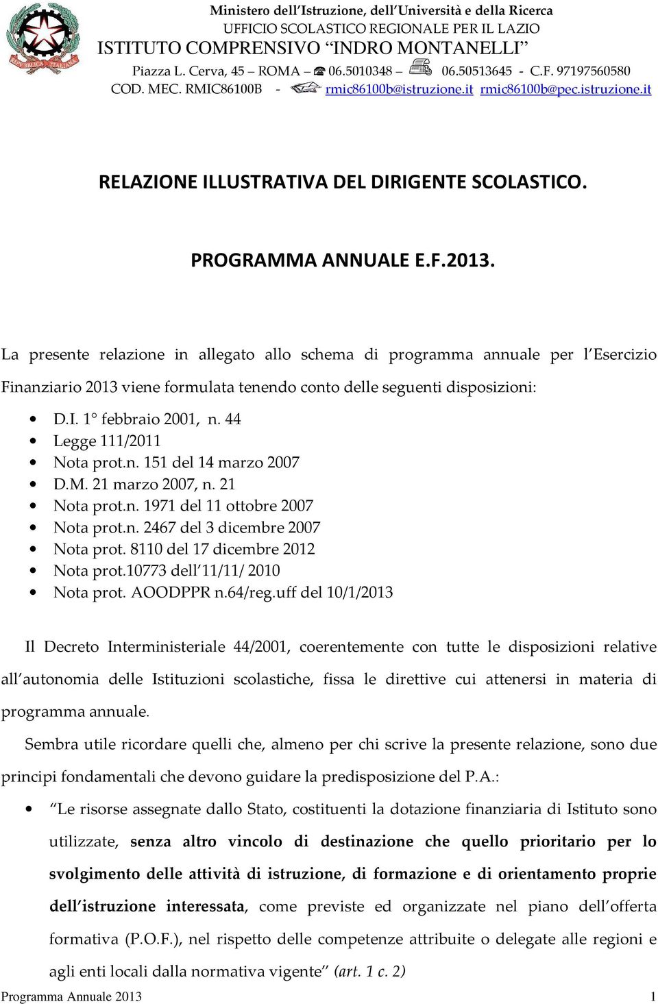 La presente relazione in allegato allo schema di programma annuale per l Esercizio Finanziario 2013 viene formulata tenendo conto delle seguenti disposizioni: D.I. 1 febbraio 2001, n.