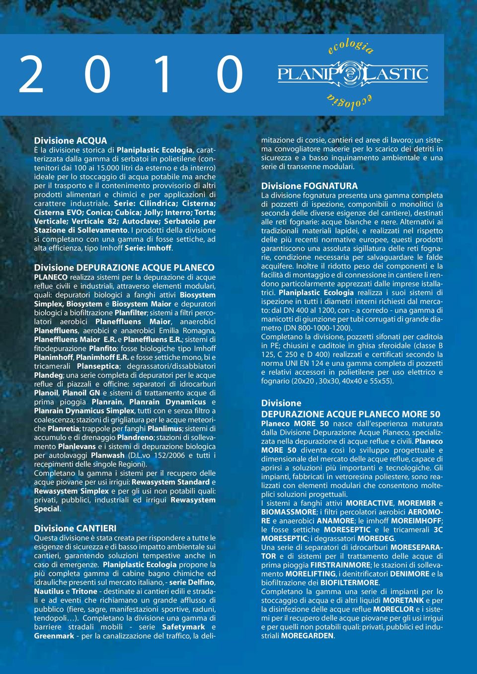 carattere industriale. Serie: Cilindrica; Cisterna; Cisterna EVO; Conica; Cubica; Jolly; Interro; Torta; Verticale; Verticale 82; Autoclave; Serbatoio per Stazione di Sollevamento.