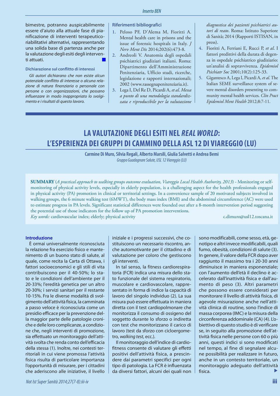 Dichiarazione sul conflitto di interessi Gli autori dichiarano che non esiste alcun potenziale conflitto di interesse o alcuna relazione di natura finanziaria o personale con persone o con