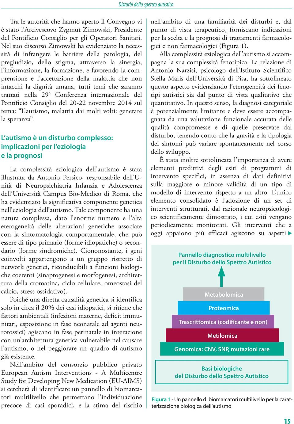 comprensione e l accettazione della malattia che non intacchi la dignità umana, tutti temi che saranno trattati nella 29 Conferenza internazionale del Pontificio Consiglio del 20-22 novembre 2014 sul