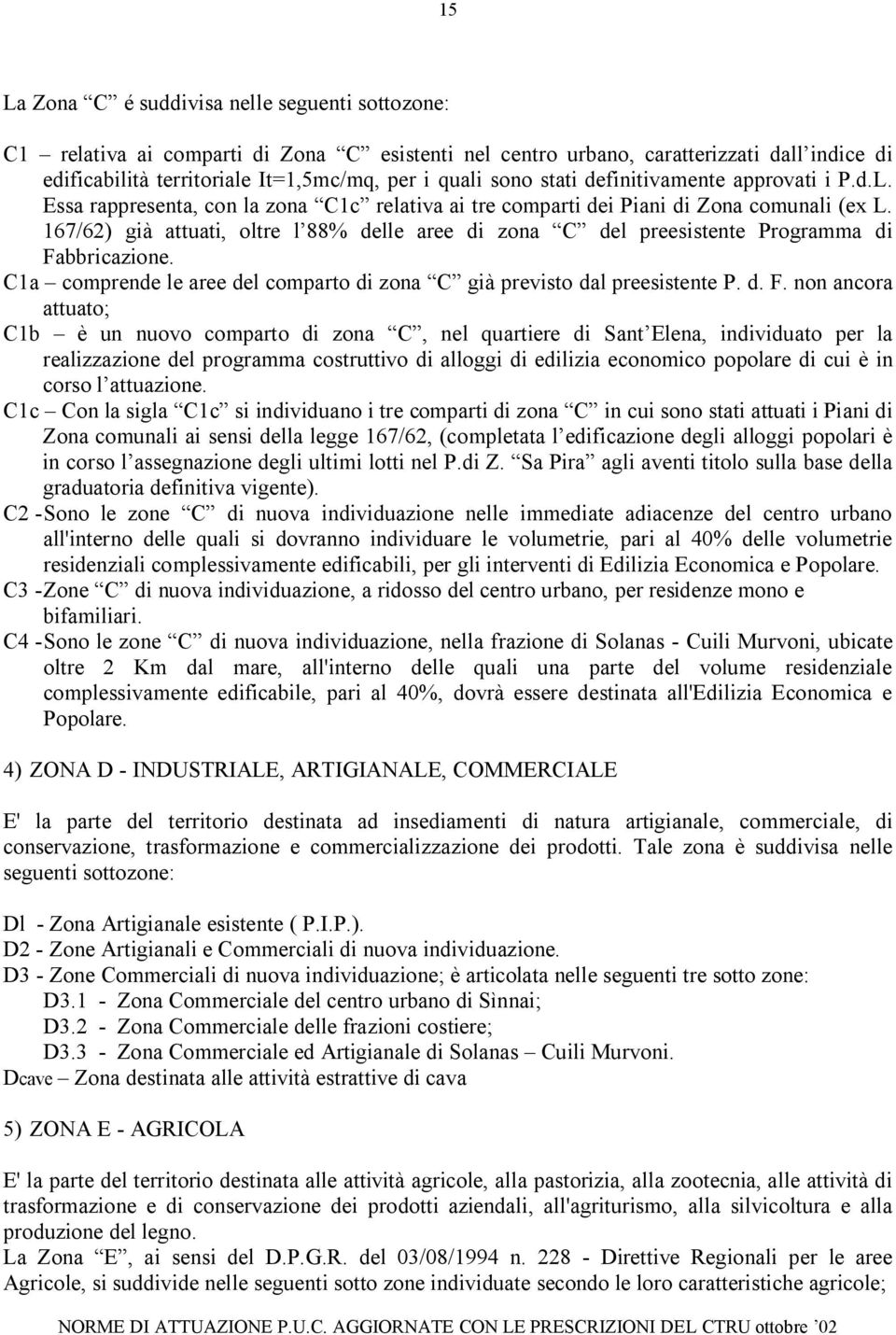 167/62) già attuati, oltre l 88% delle aree di zona C del preesistente Programma di Fa