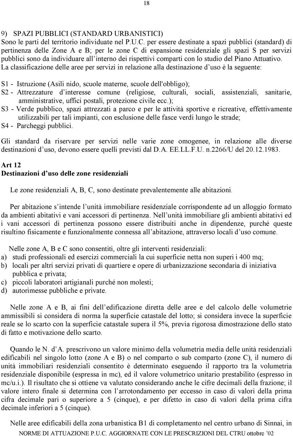 ) Sono le parti del territorio individuate nel P.U.C.