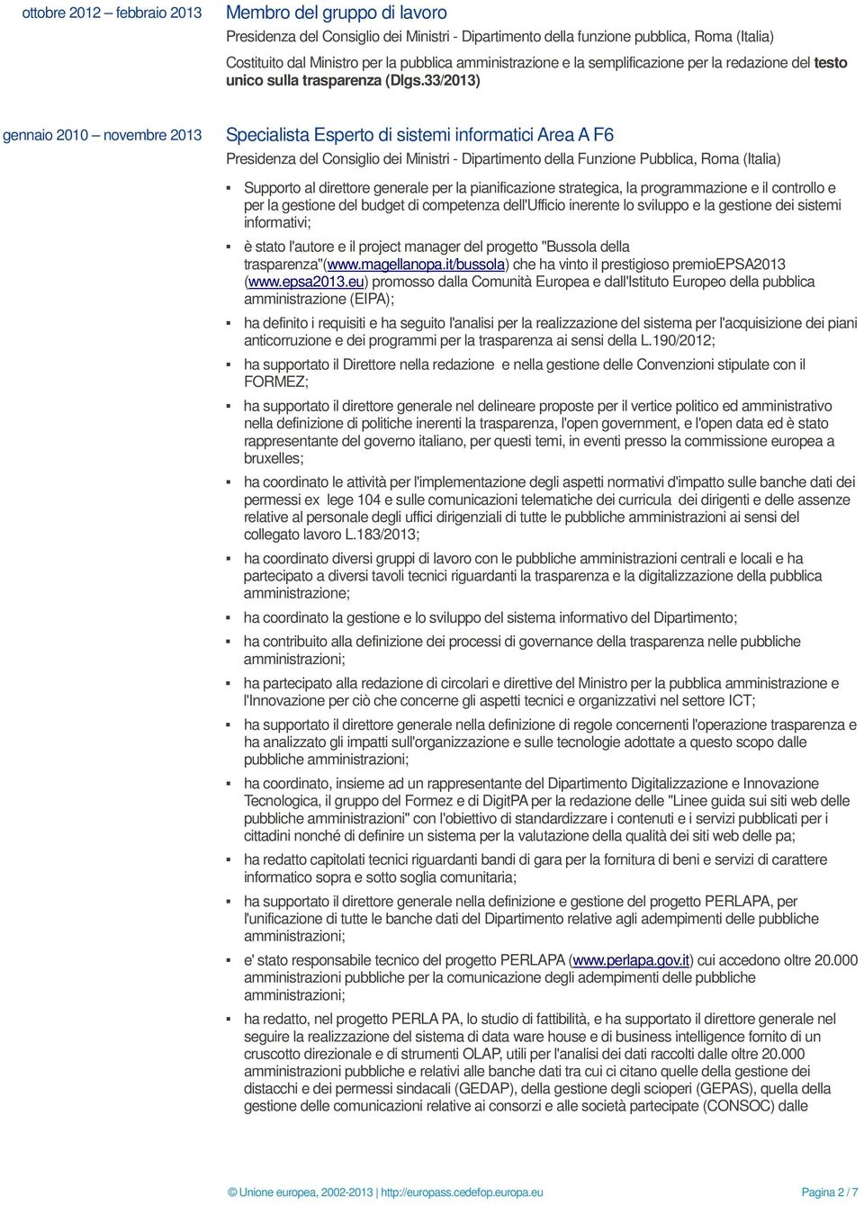 direttore generale per la pianificazione strategica, la programmazione e il controllo e per la gestione del budget di competenza dell'ufficio inerente lo sviluppo e la gestione dei sistemi