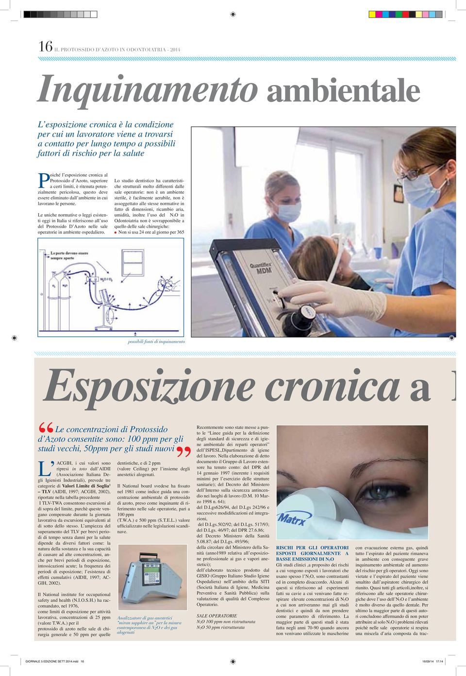 Le uniche normative o leggi esistenti oggi in Italia si riferiscono all uso del Protossido D Azoto nelle sale operatorie in ambiente ospedaliero.