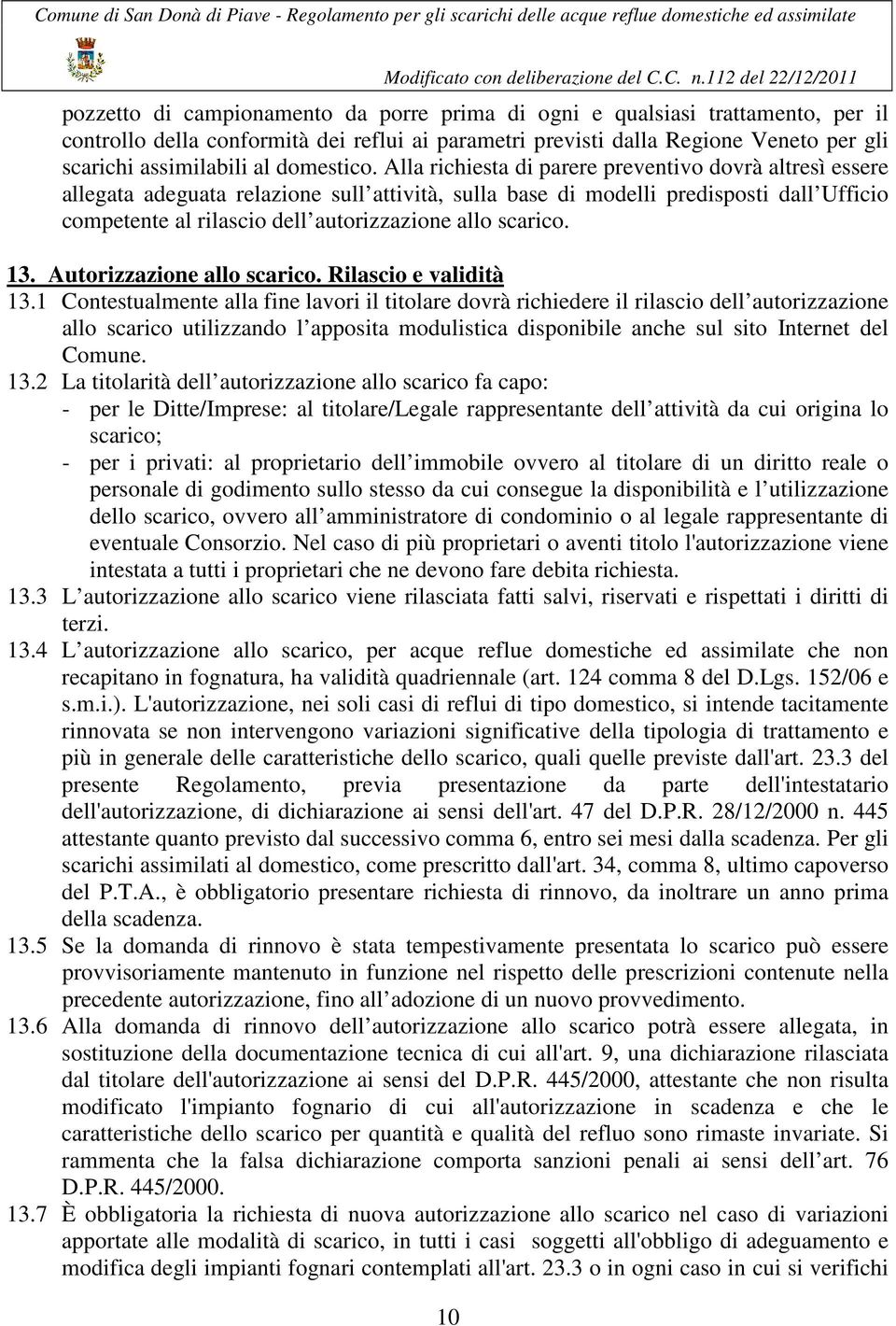 Alla richiesta di parere preventivo dovrà altresì essere allegata adeguata relazione sull attività, sulla base di modelli predisposti dall Ufficio competente al rilascio dell autorizzazione allo