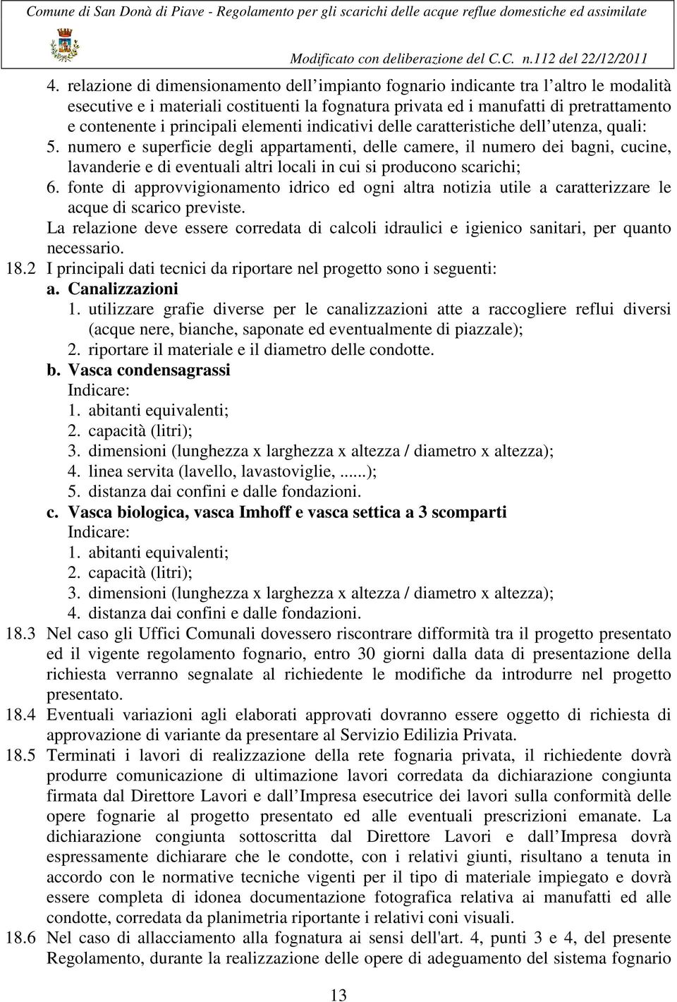 numero e superficie degli appartamenti, delle camere, il numero dei bagni, cucine, lavanderie e di eventuali altri locali in cui si producono scarichi; 6.