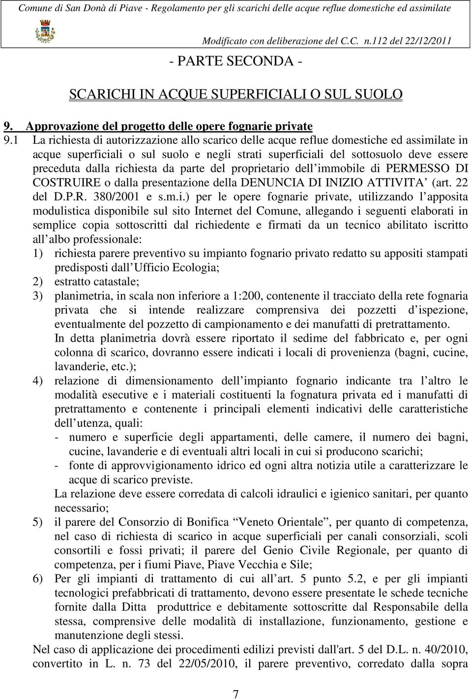 richiesta da parte del proprietario dell immobile di PERMESSO DI COSTRUIRE o dalla presentazione della DENUNCIA DI INIZIO ATTIVITA (art. 22 del D.P.R. 380/2001 e s.m.i.) per le opere fognarie