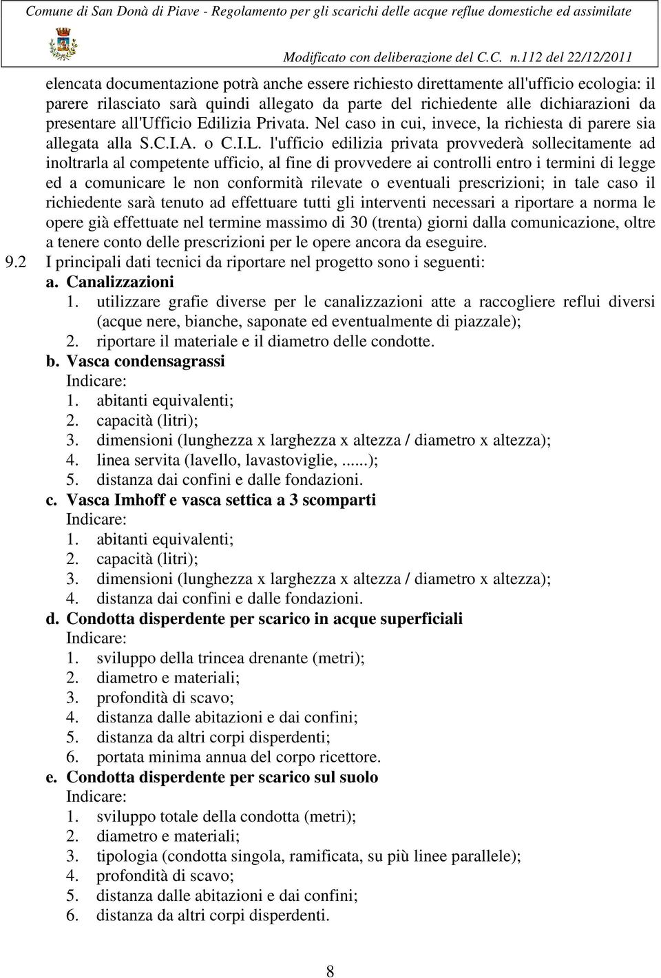 l'ufficio edilizia privata provvederà sollecitamente ad inoltrarla al competente ufficio, al fine di provvedere ai controlli entro i termini di legge ed a comunicare le non conformità rilevate o