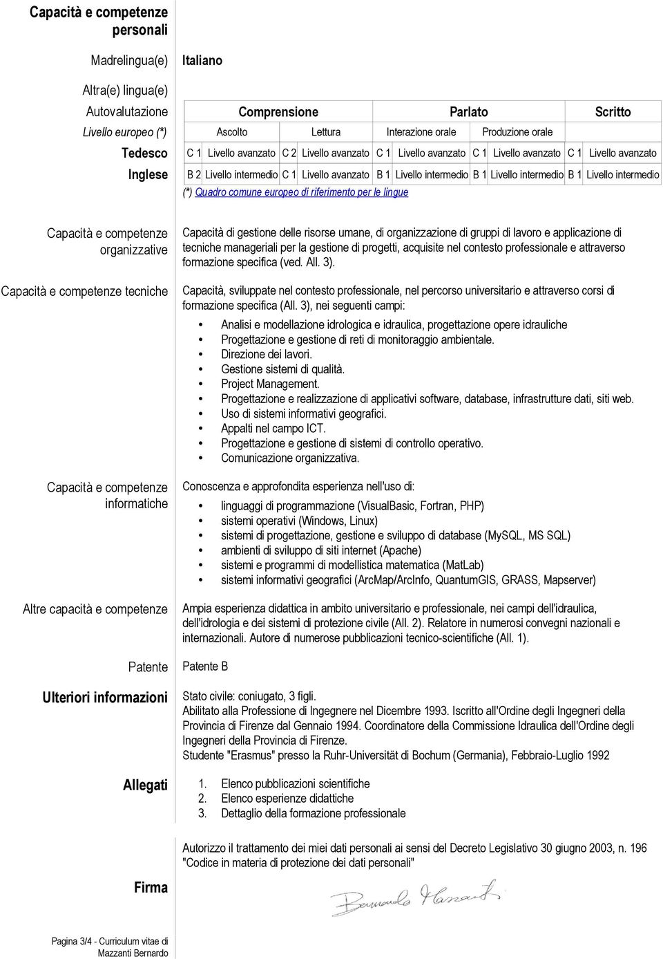 intermedio B 1 Livello intermedio (*) Quadro comune europeo di riferimento per le lingue Capacità e competenze organizzative Capacità e competenze tecniche Capacità e competenze informatiche Altre